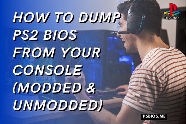 How to Dump PS2 BIOS from Your Console (Modded & Unmodded)