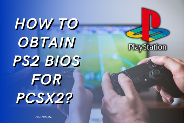 How to Obtain PS2 BIOS for PCSX2? - Featured image