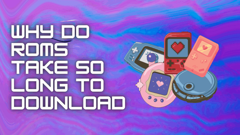 why do roms take so long to download